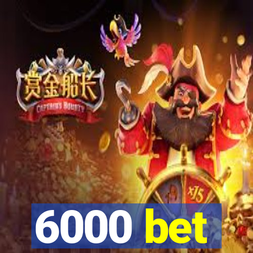 6000 bet